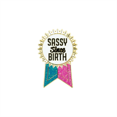 Sassy Since Birth Pin